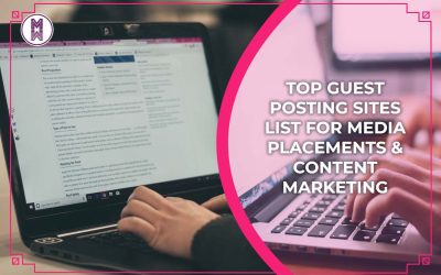 55 Top Guest Posting Sites List for Media Placements & Content Marketing